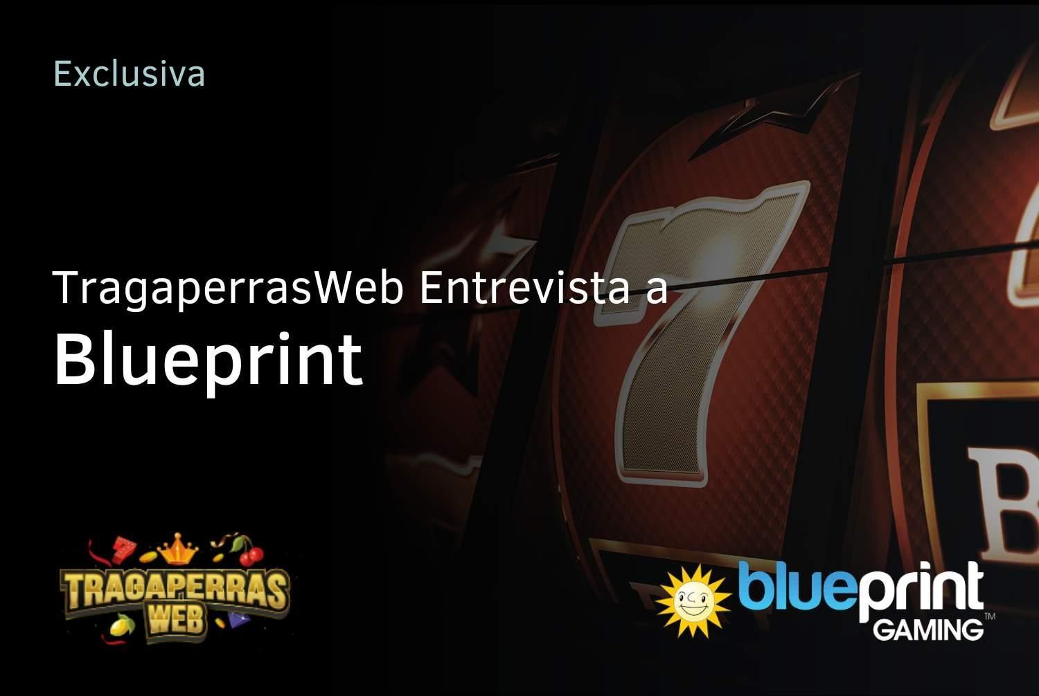 ENTREVISTA EXCLUSIVA CON BLUEPRINT GAMING "Nuestra misión es crear juegos memorables y experiencias"